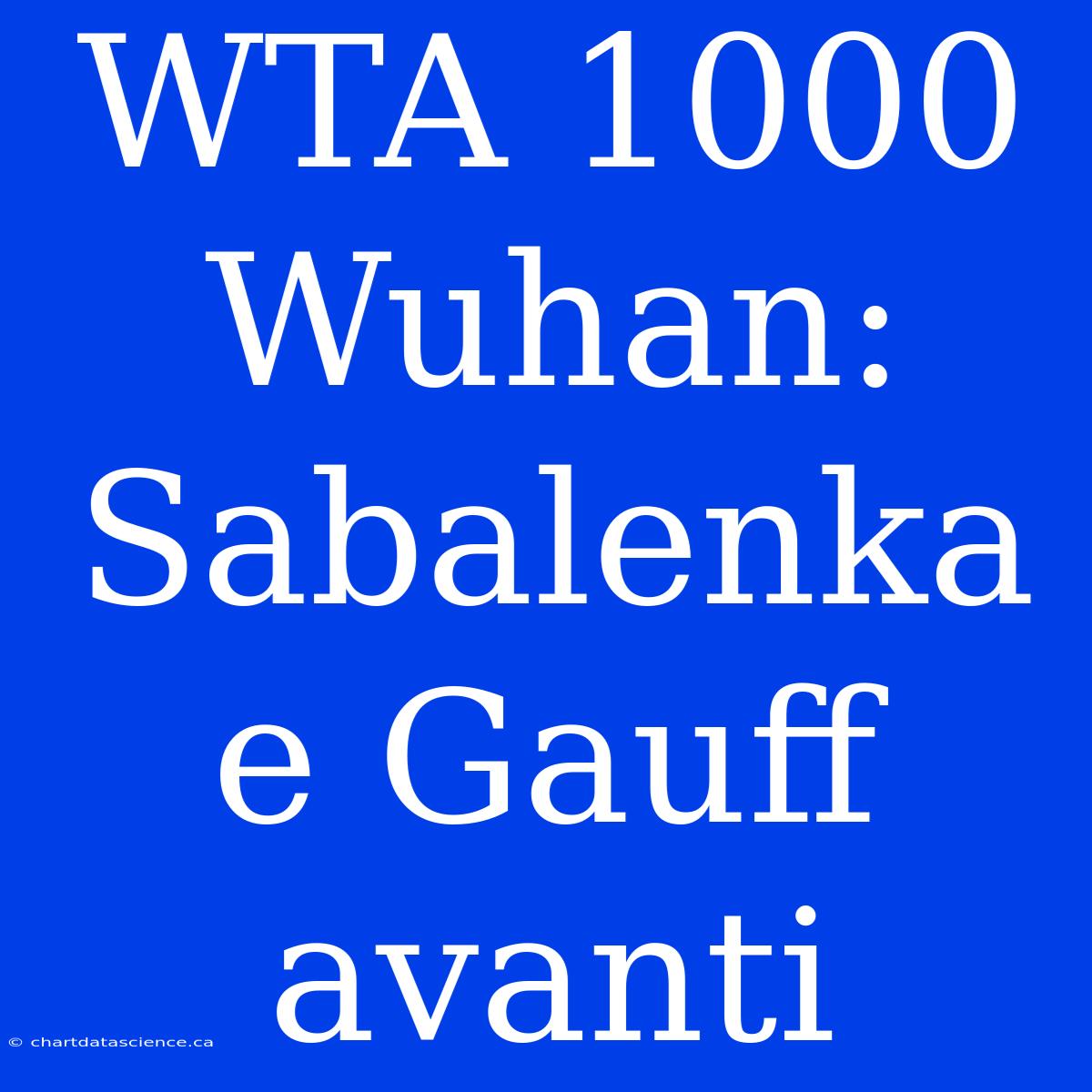 WTA 1000 Wuhan: Sabalenka E Gauff Avanti