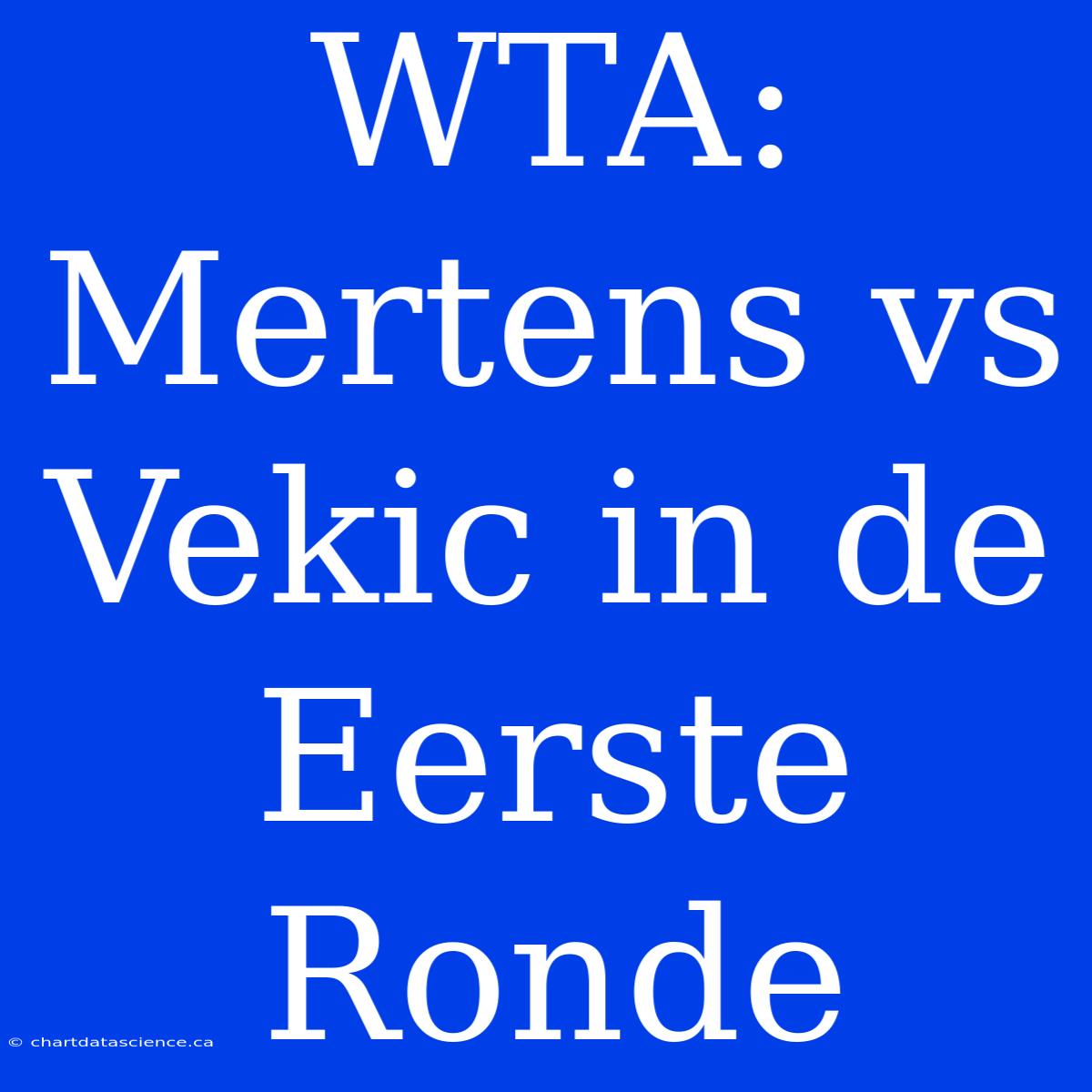 WTA: Mertens Vs Vekic In De Eerste Ronde