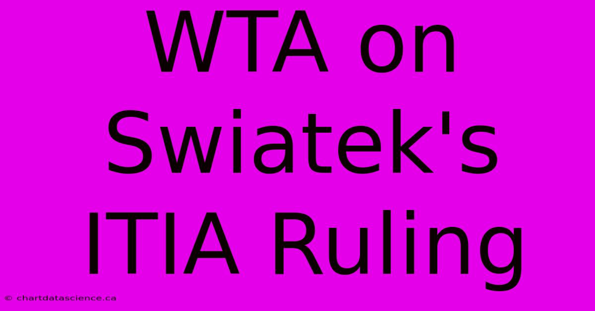 WTA On Swiatek's ITIA Ruling