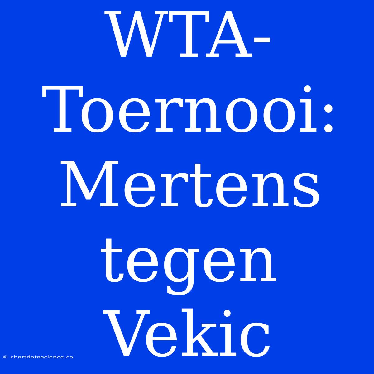 WTA-Toernooi: Mertens Tegen Vekic