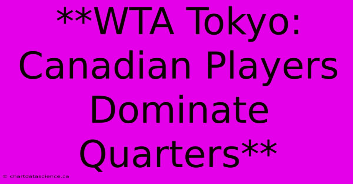 **WTA Tokyo: Canadian Players Dominate Quarters** 