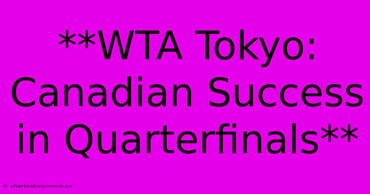 **WTA Tokyo: Canadian Success In Quarterfinals**