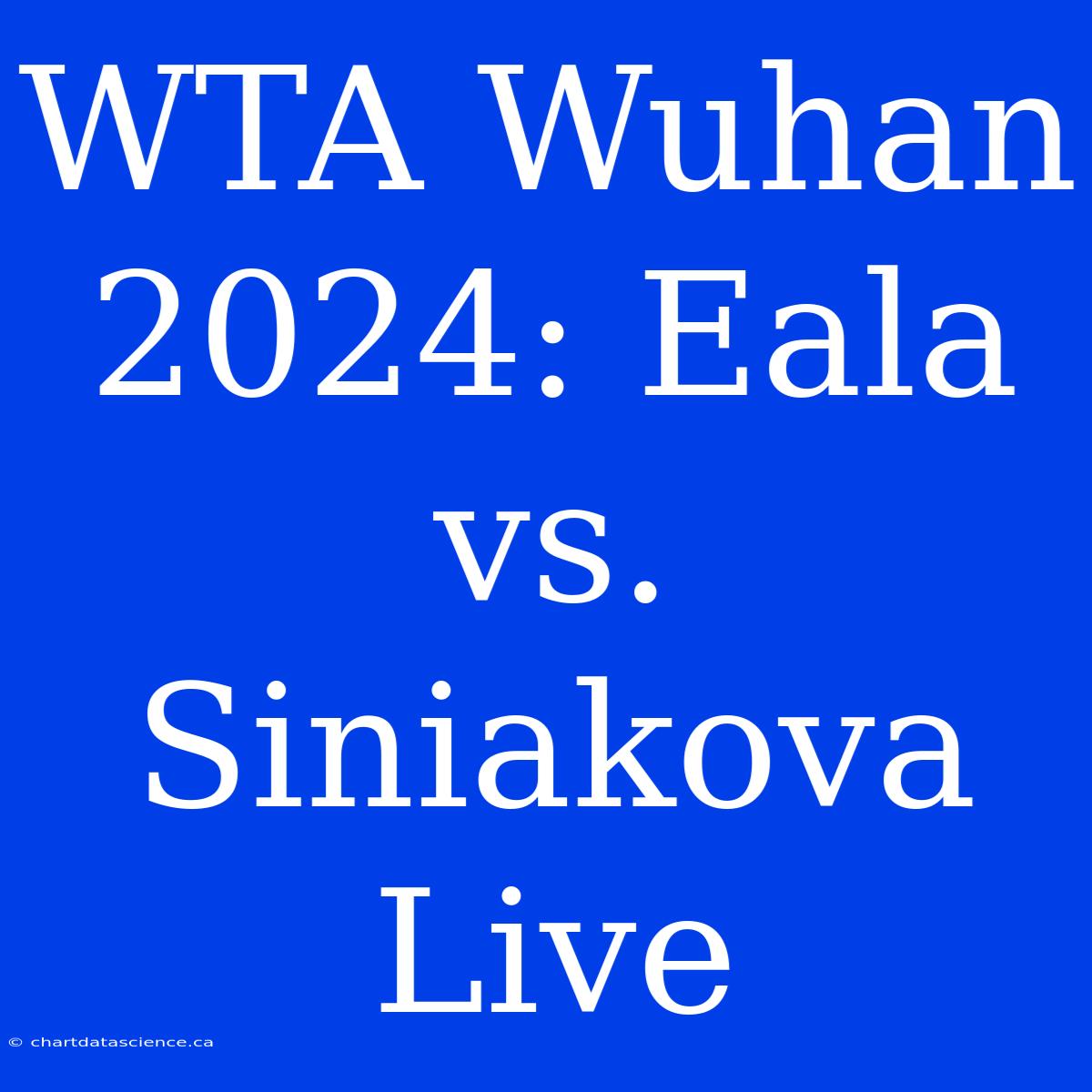 WTA Wuhan 2024: Eala Vs. Siniakova Live