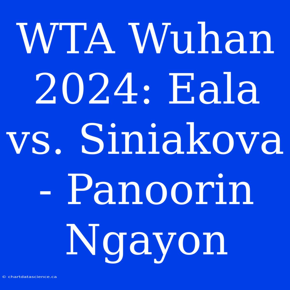 WTA Wuhan 2024: Eala Vs. Siniakova - Panoorin Ngayon