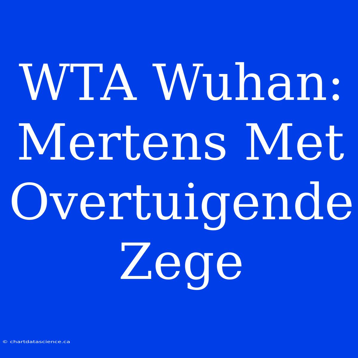 WTA Wuhan: Mertens Met Overtuigende Zege