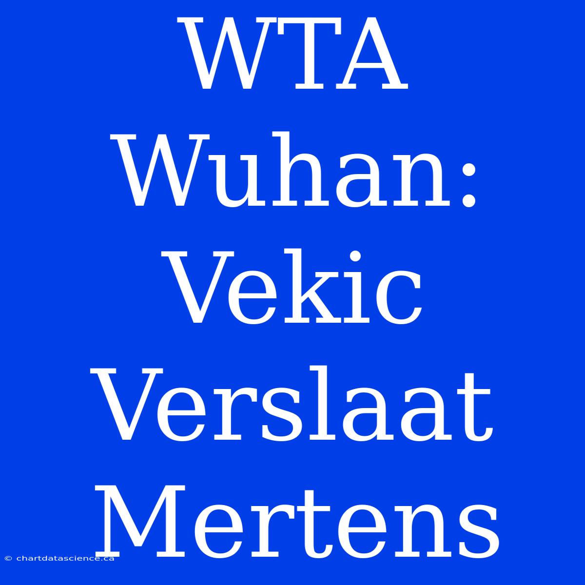 WTA Wuhan: Vekic Verslaat Mertens