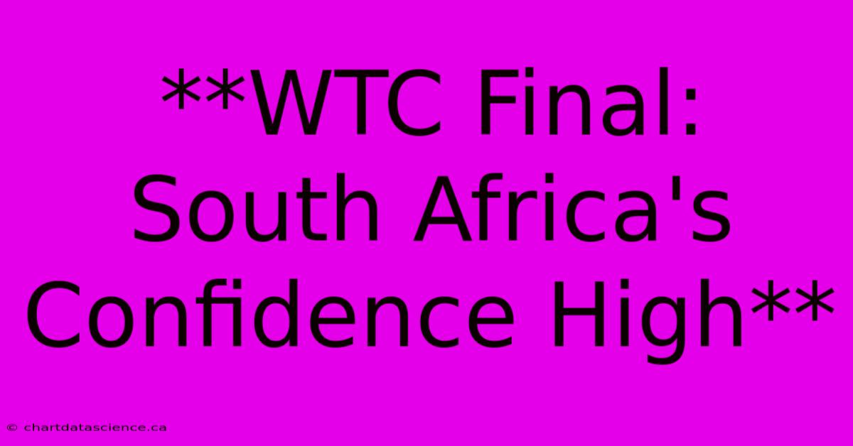 **WTC Final: South Africa's Confidence High**