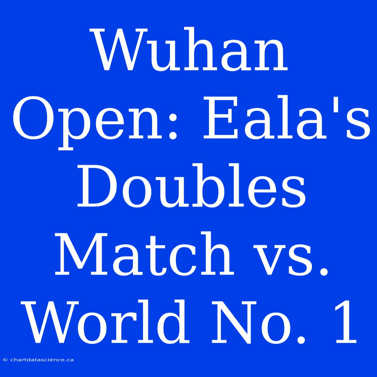 Wuhan Open: Eala's Doubles Match Vs. World No. 1