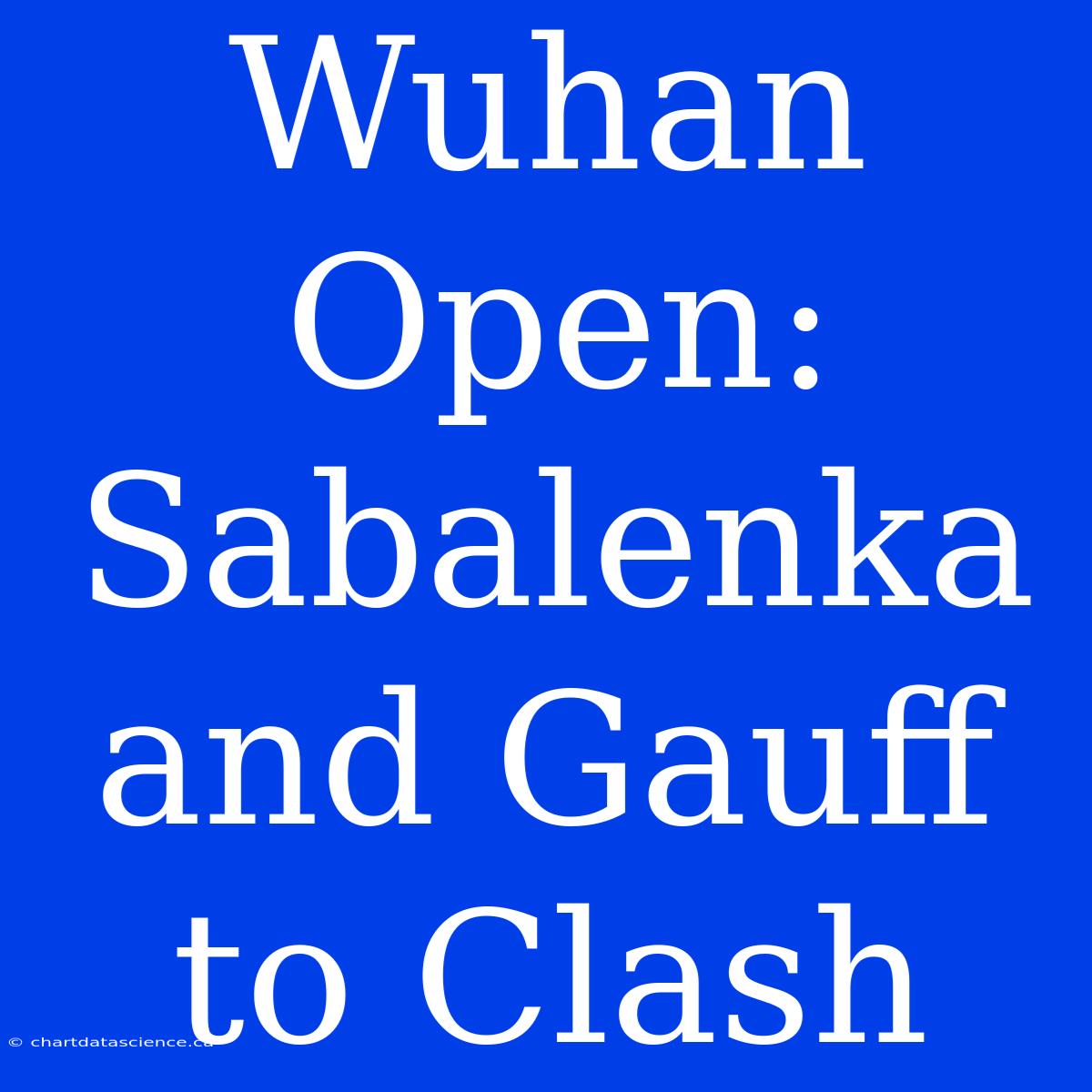 Wuhan Open: Sabalenka And Gauff To Clash