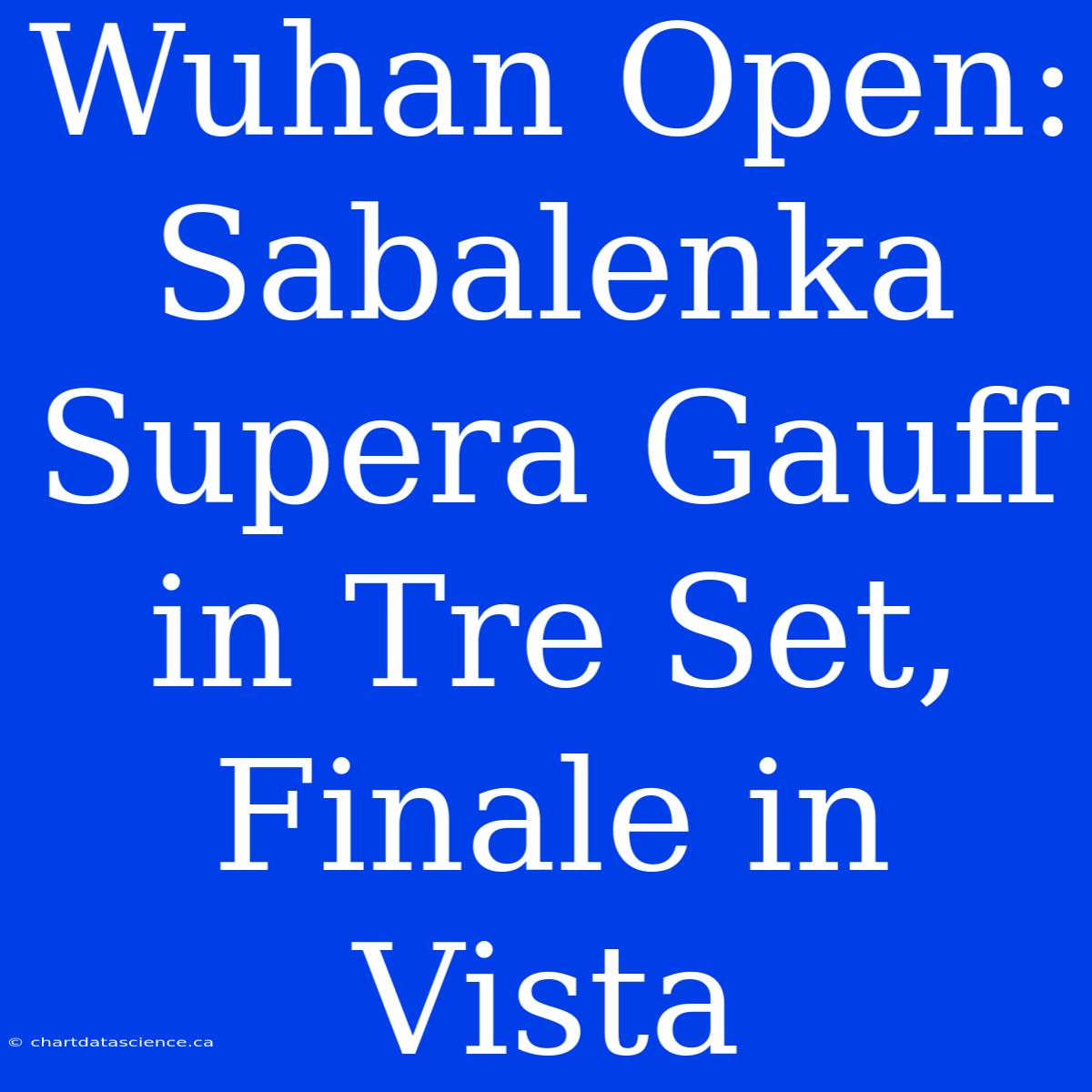 Wuhan Open: Sabalenka Supera Gauff In Tre Set, Finale In Vista