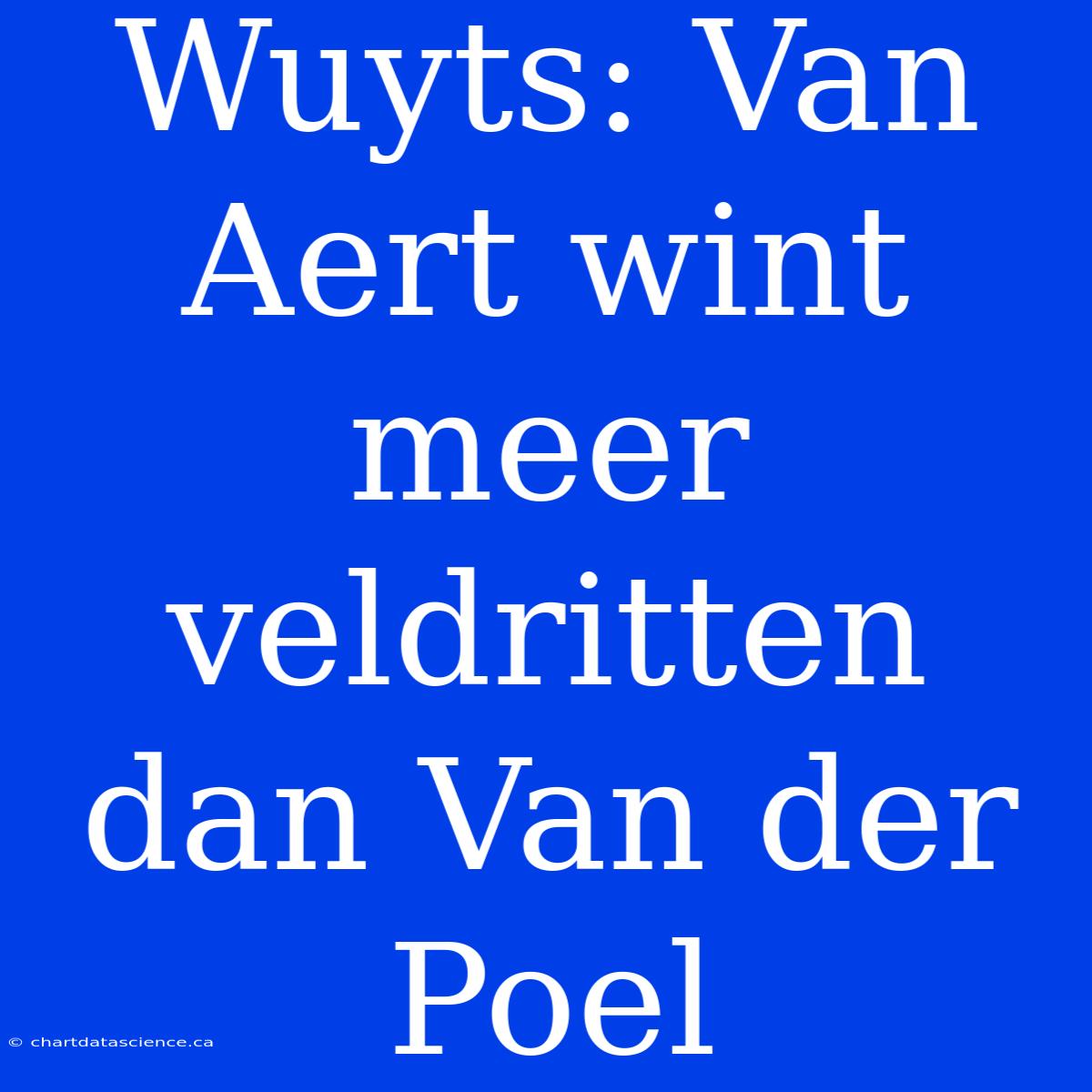 Wuyts: Van Aert Wint Meer Veldritten Dan Van Der Poel