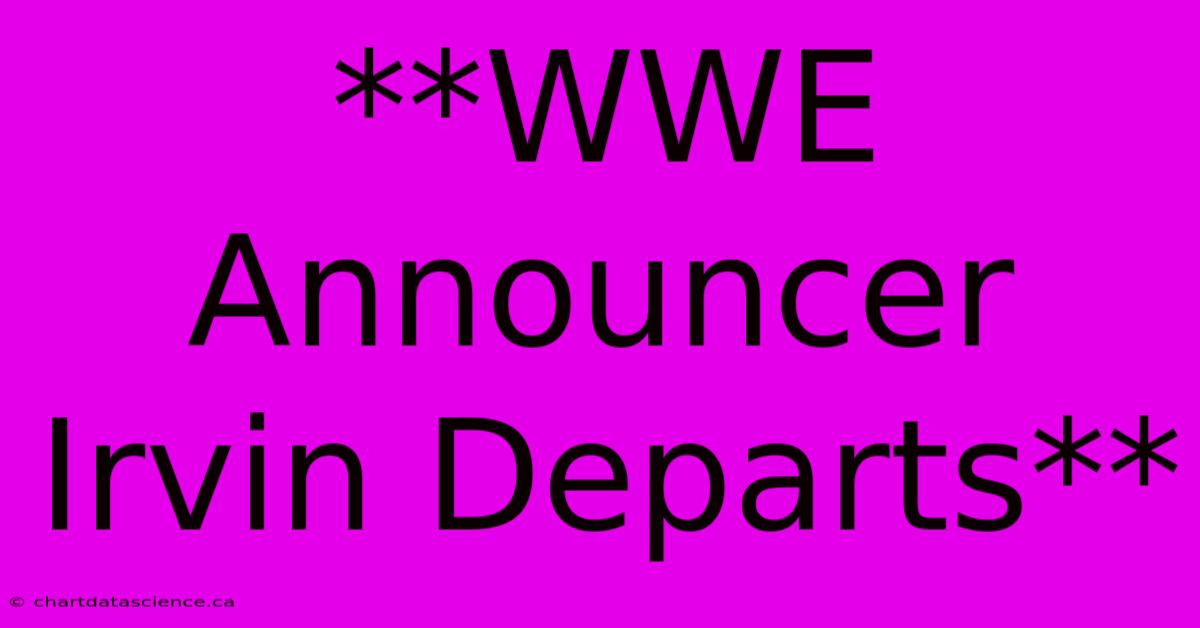 **WWE Announcer Irvin Departs**