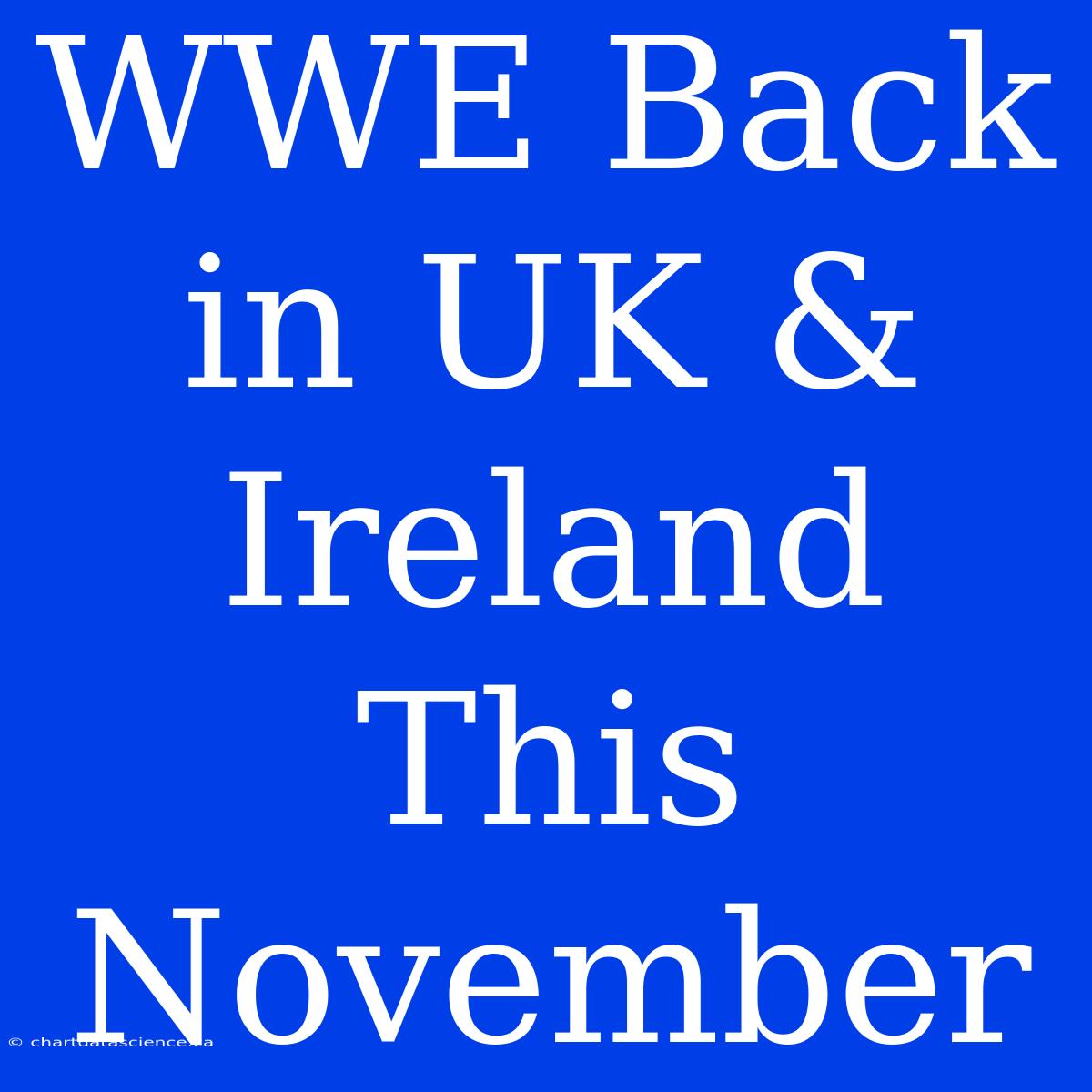 WWE Back In UK & Ireland This November