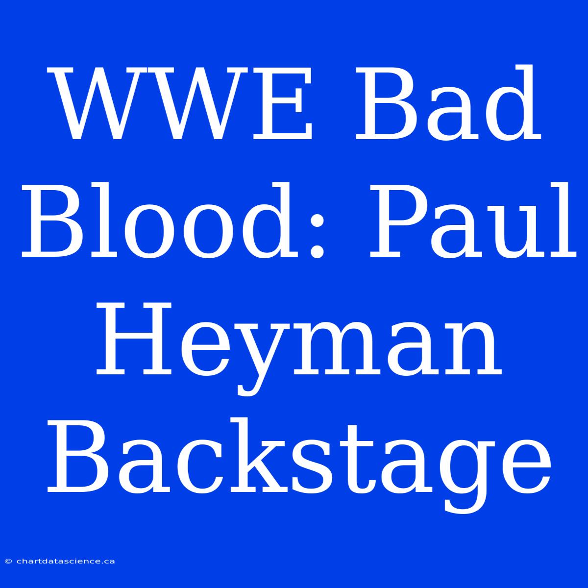 WWE Bad Blood: Paul Heyman Backstage