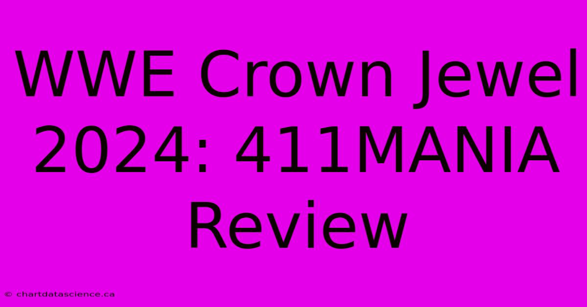 WWE Crown Jewel 2024: 411MANIA Review