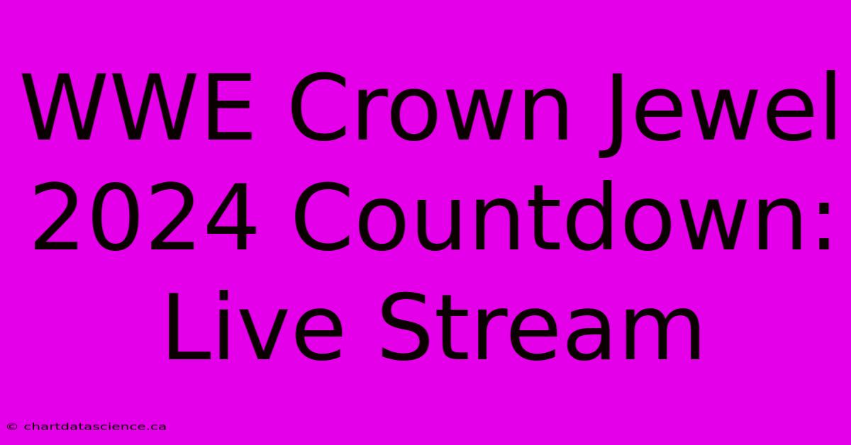 WWE Crown Jewel 2024 Countdown: Live Stream