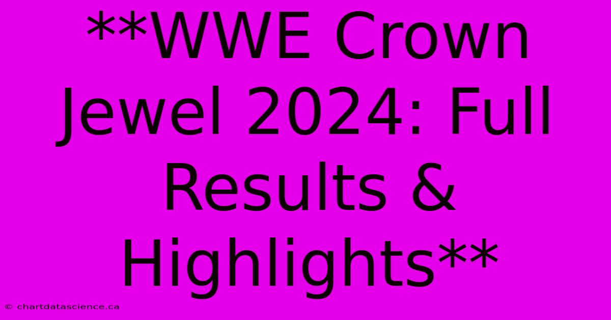 **WWE Crown Jewel 2024: Full Results & Highlights** 