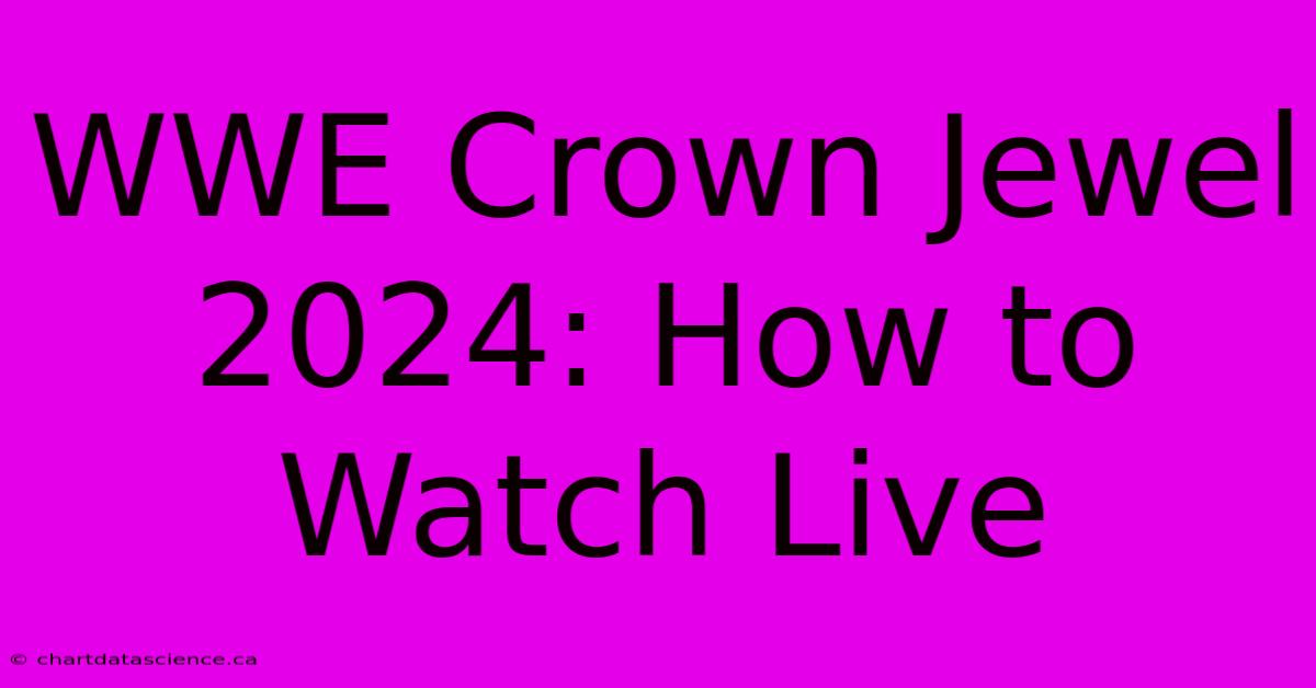 WWE Crown Jewel 2024: How To Watch Live