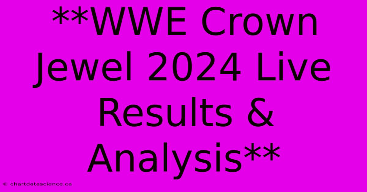 **WWE Crown Jewel 2024 Live Results & Analysis**