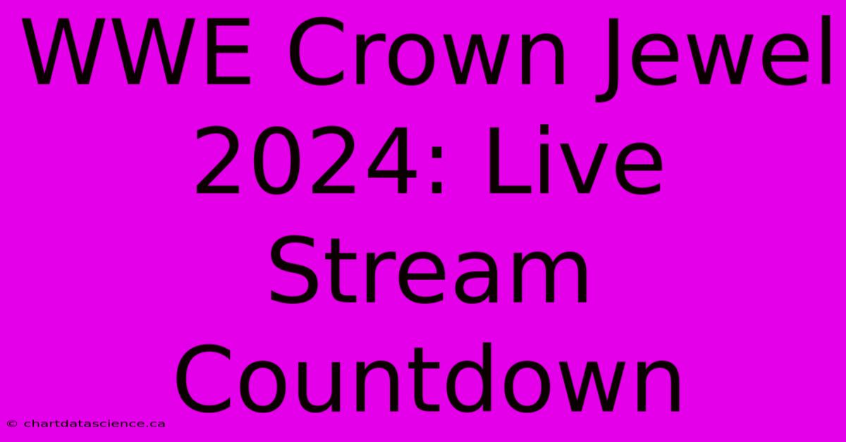 WWE Crown Jewel 2024: Live Stream Countdown