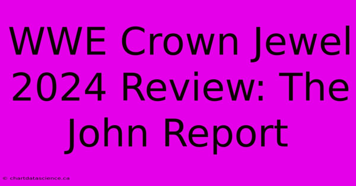 WWE Crown Jewel 2024 Review: The John Report