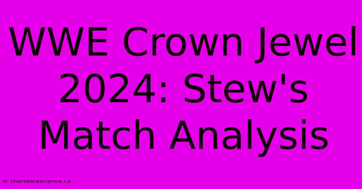 WWE Crown Jewel 2024: Stew's Match Analysis 