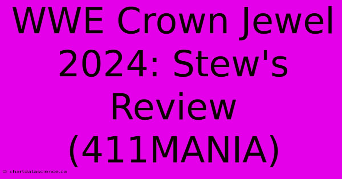 WWE Crown Jewel 2024: Stew's Review (411MANIA)