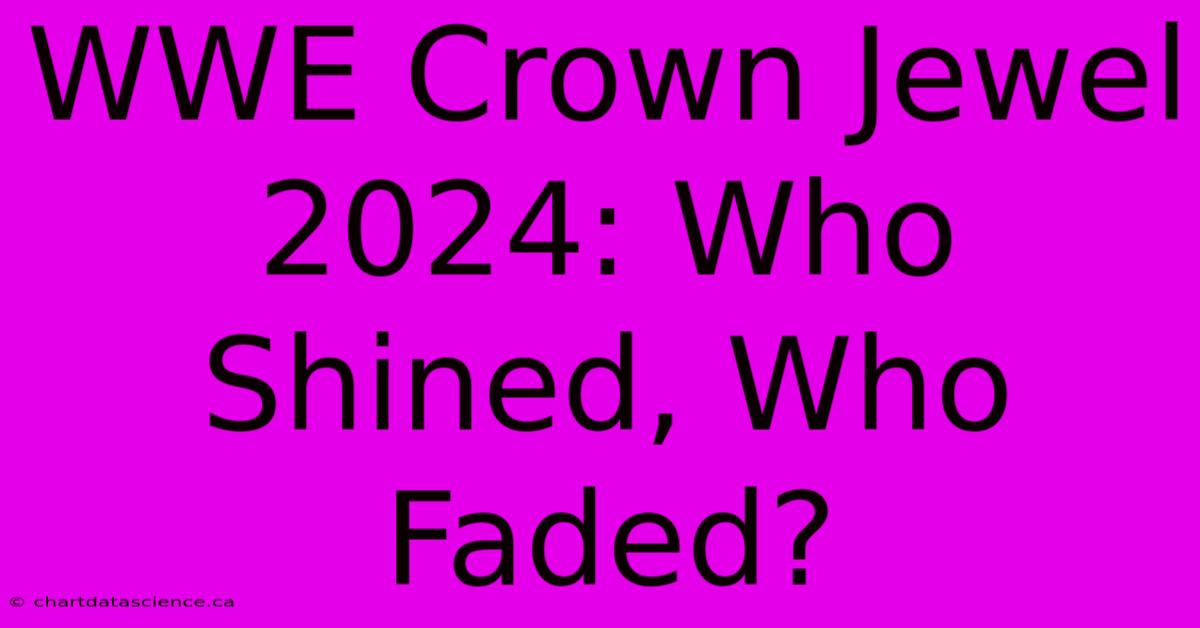 WWE Crown Jewel 2024: Who Shined, Who Faded?