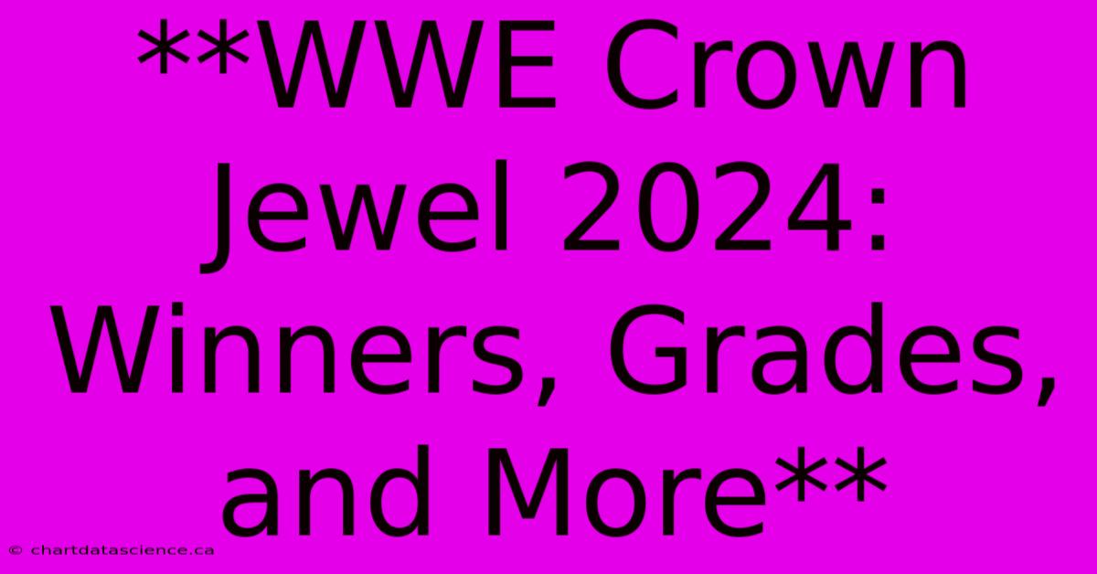 **WWE Crown Jewel 2024: Winners, Grades, And More** 