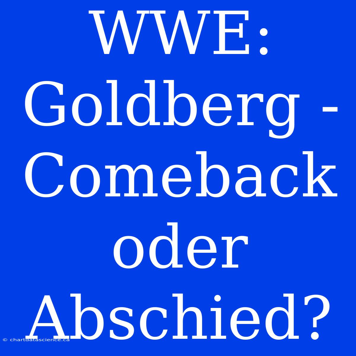 WWE: Goldberg - Comeback Oder Abschied?