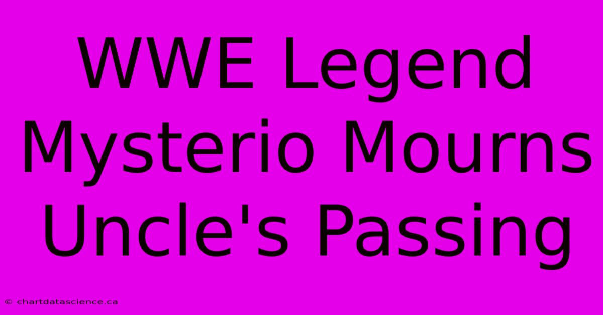 WWE Legend Mysterio Mourns Uncle's Passing