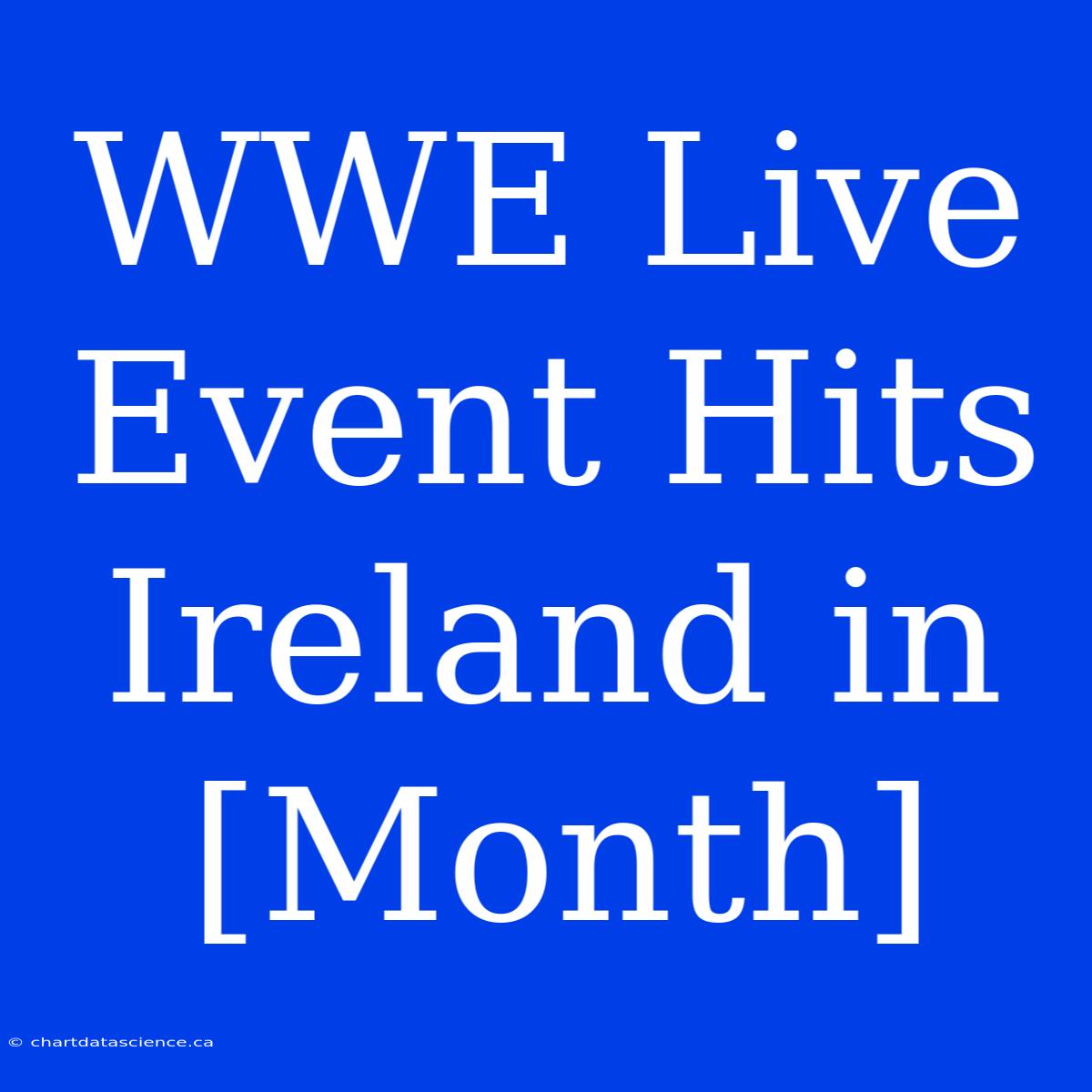 WWE Live Event Hits Ireland In [Month]