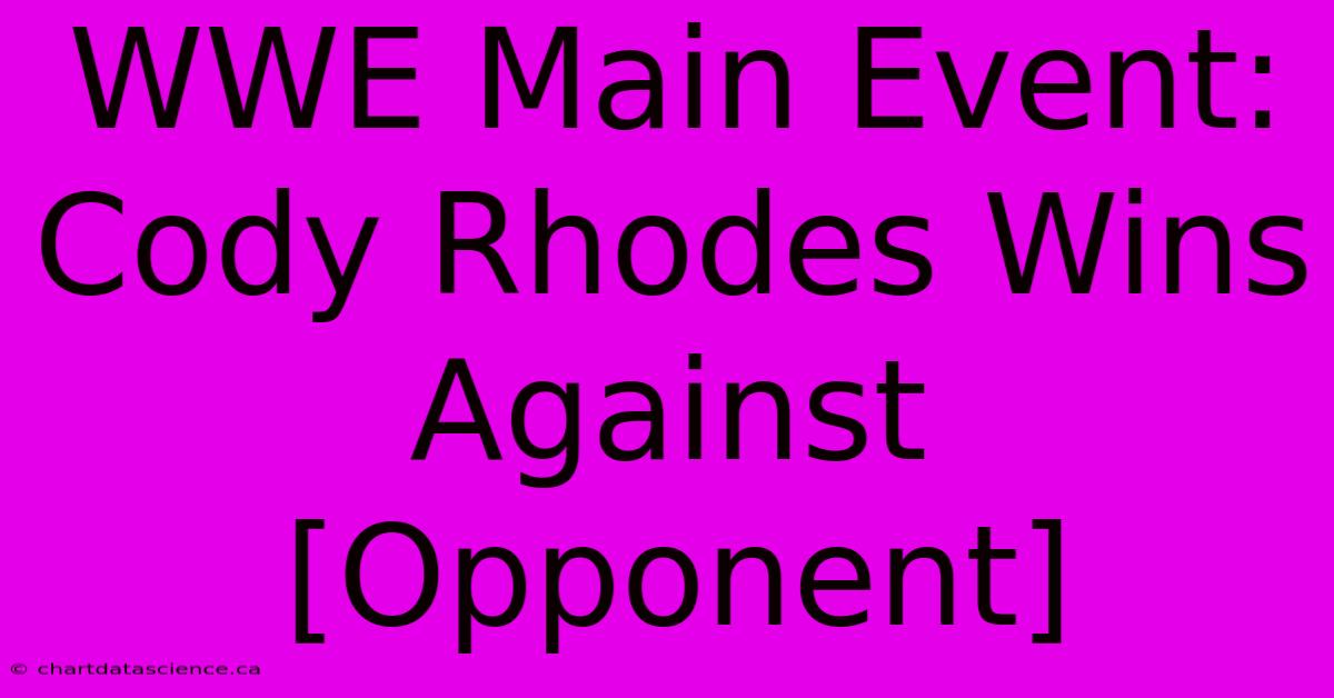 WWE Main Event: Cody Rhodes Wins Against [Opponent]