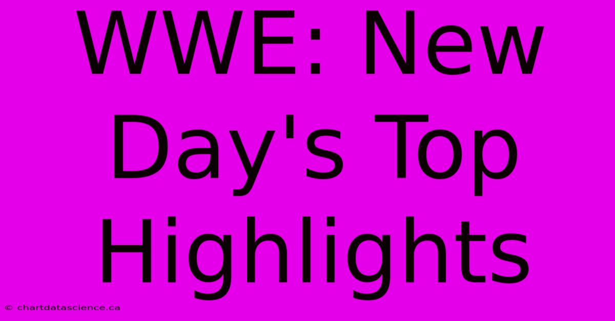 WWE: New Day's Top Highlights