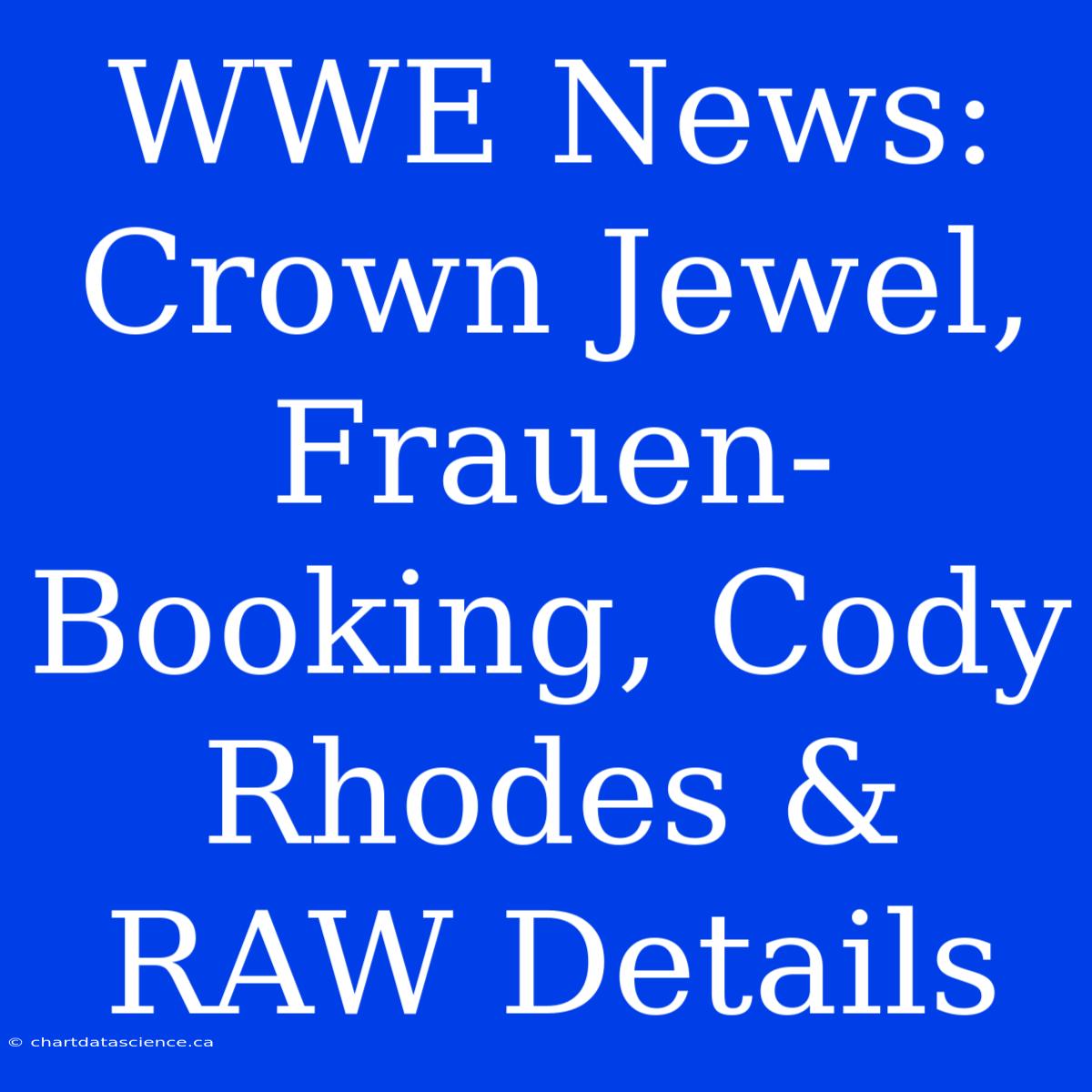 WWE News: Crown Jewel, Frauen-Booking, Cody Rhodes & RAW Details