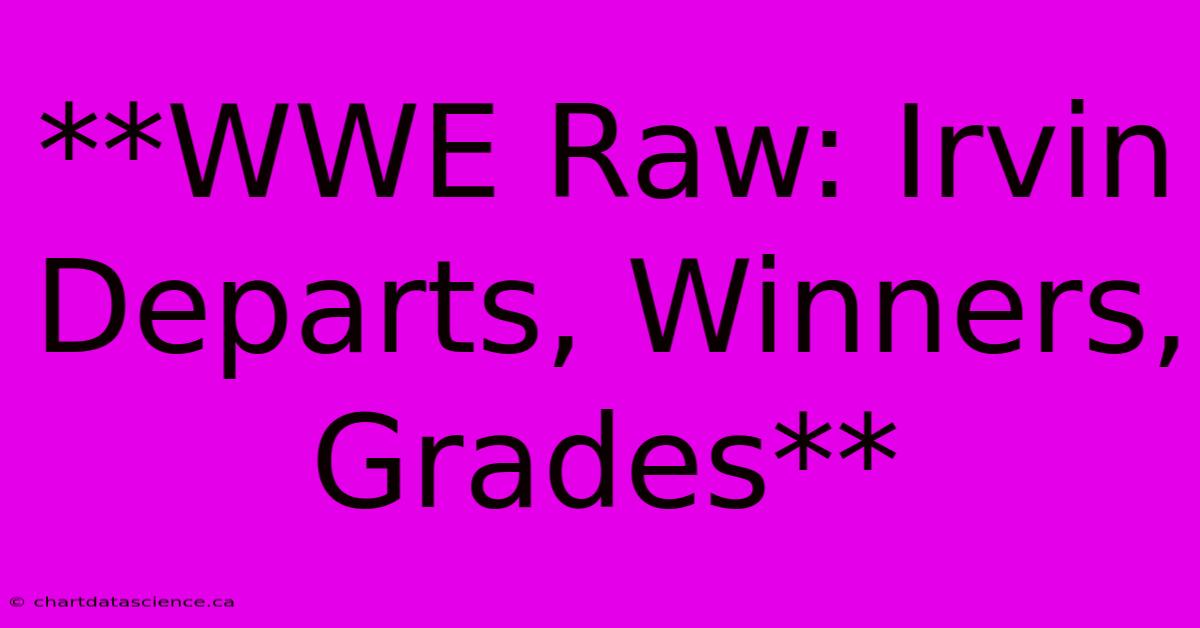 **WWE Raw: Irvin Departs, Winners, Grades** 