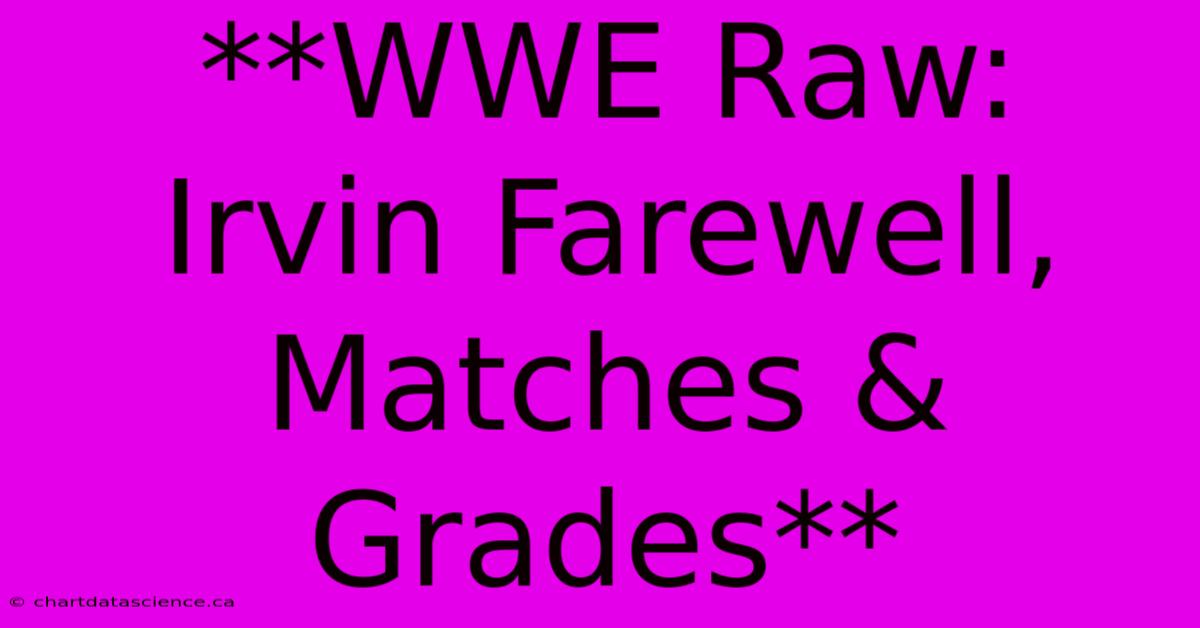 **WWE Raw:  Irvin Farewell, Matches & Grades**