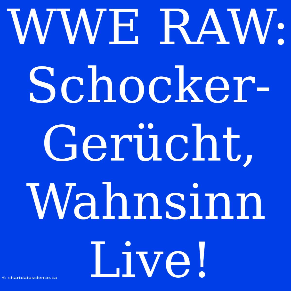 WWE RAW: Schocker-Gerücht, Wahnsinn Live!