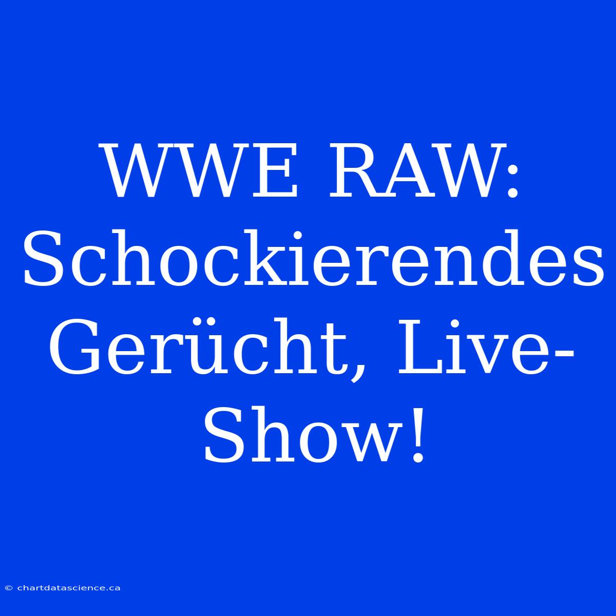 WWE RAW: Schockierendes Gerücht, Live-Show!