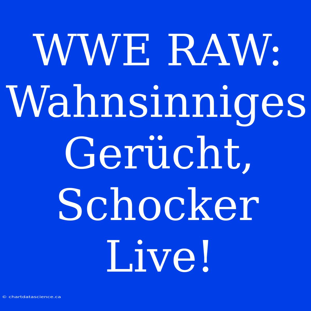 WWE RAW: Wahnsinniges Gerücht, Schocker Live!