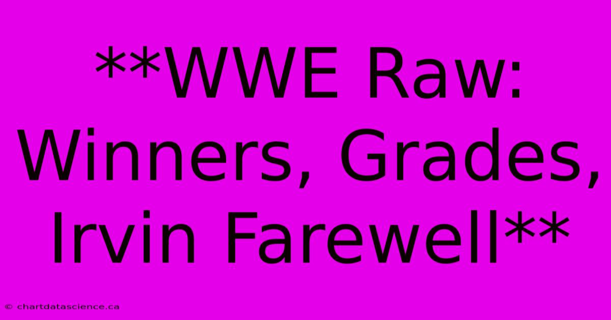 **WWE Raw:  Winners, Grades, Irvin Farewell**