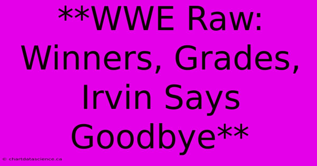 **WWE Raw: Winners, Grades, Irvin Says Goodbye** 