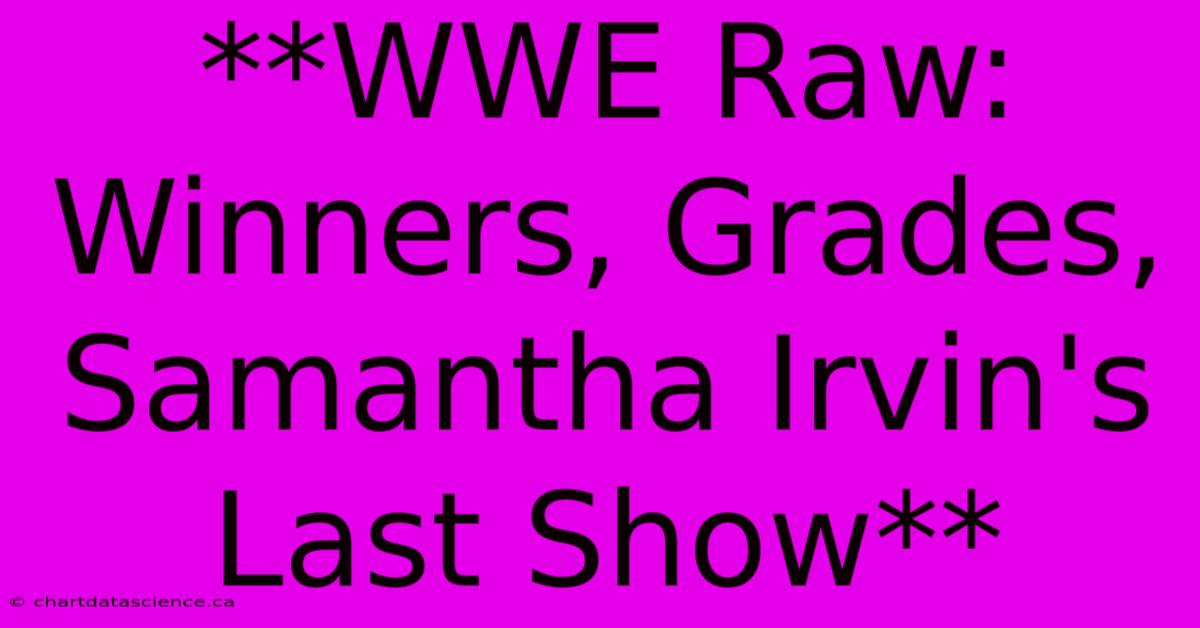 **WWE Raw: Winners, Grades, Samantha Irvin's Last Show**