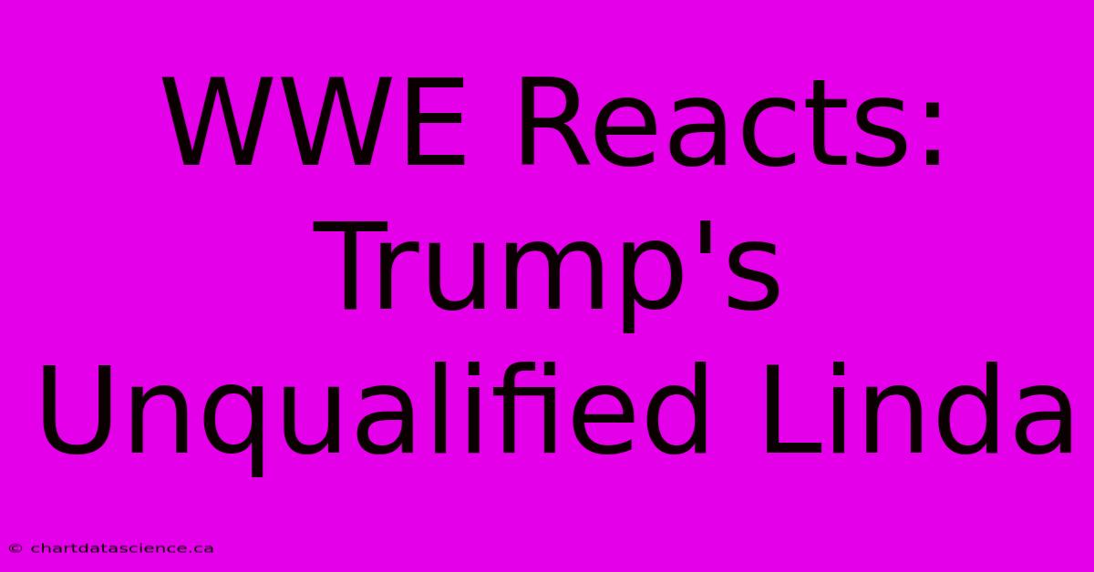 WWE Reacts: Trump's Unqualified Linda