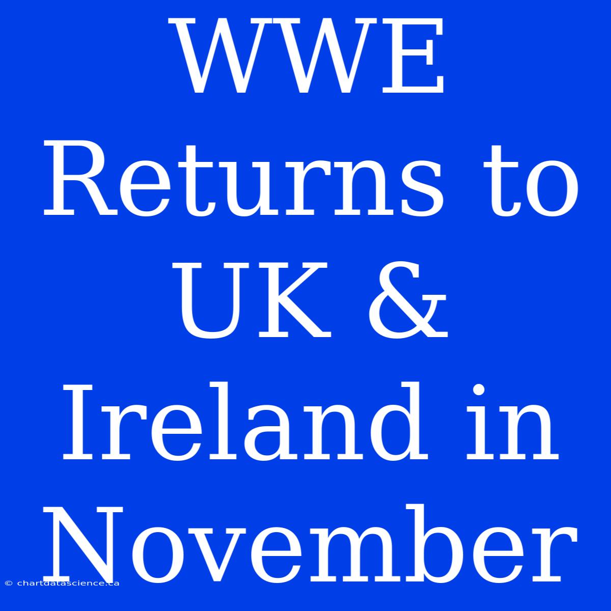 WWE Returns To UK & Ireland In November