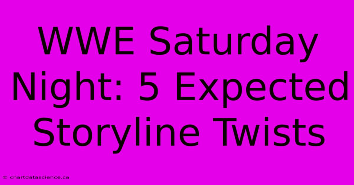 WWE Saturday Night: 5 Expected Storyline Twists