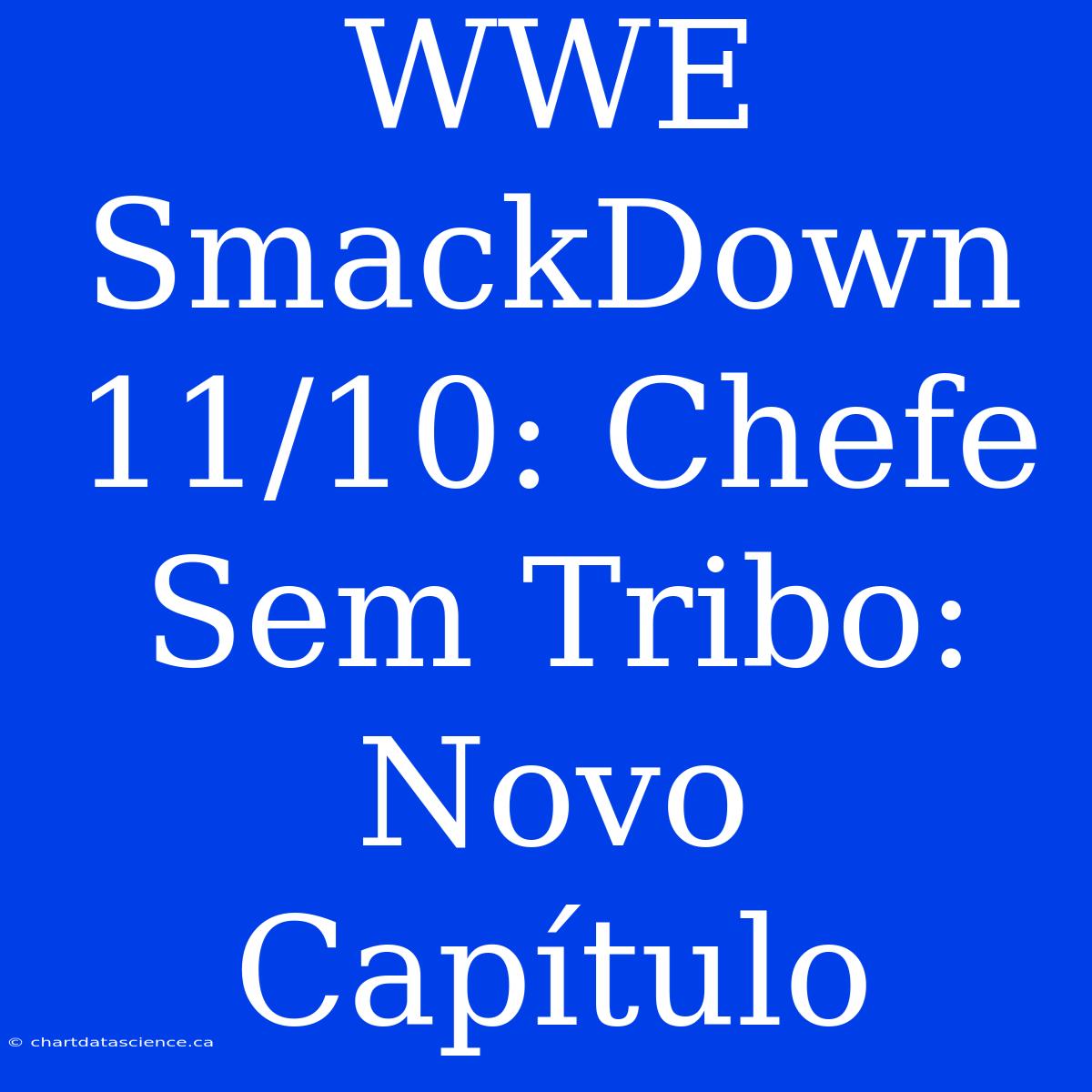 WWE SmackDown 11/10: Chefe Sem Tribo: Novo Capítulo