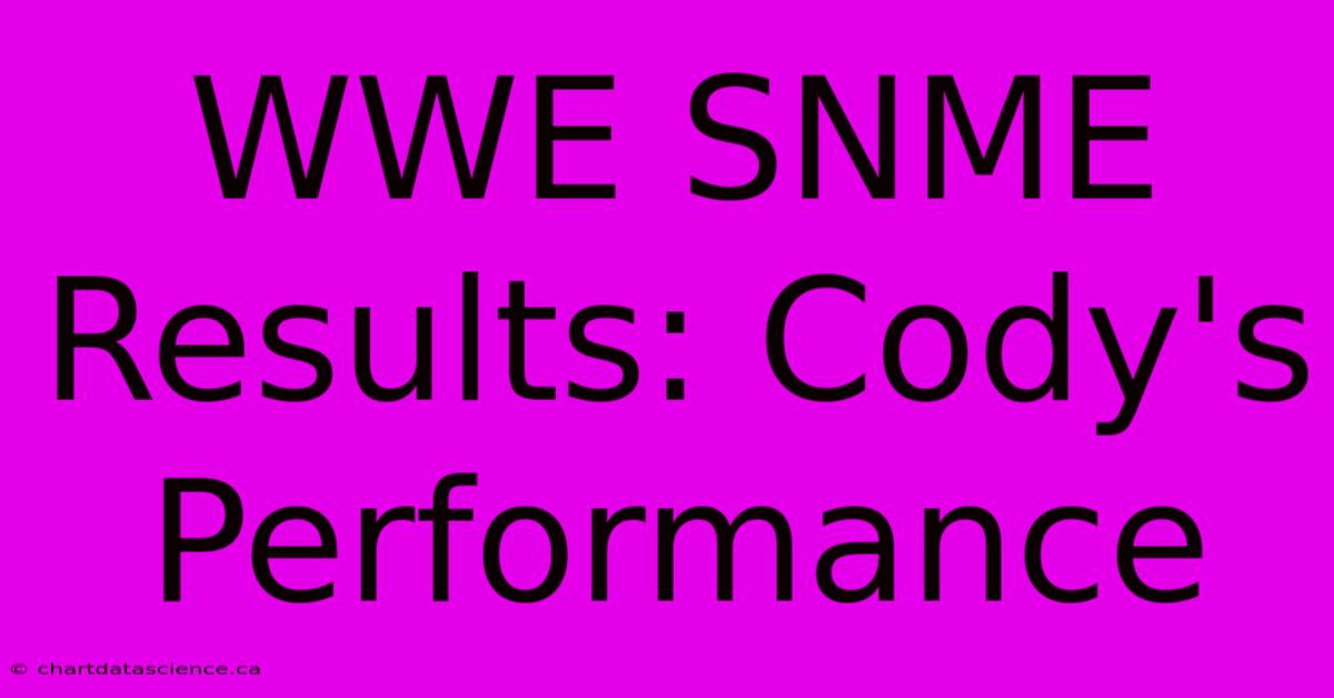 WWE SNME Results: Cody's Performance