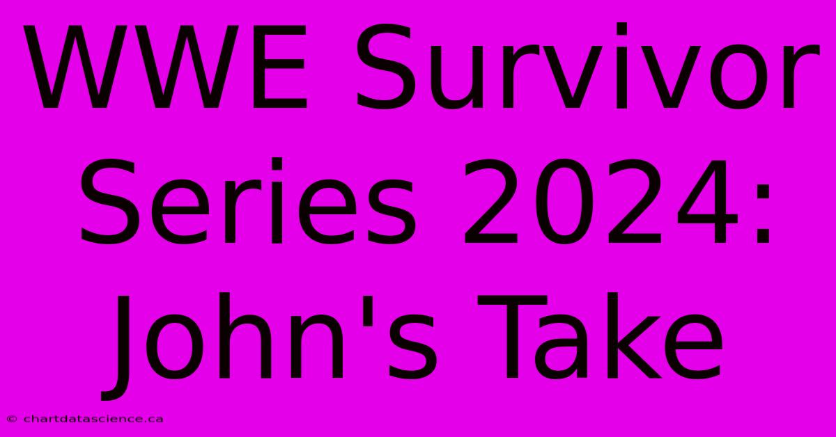 WWE Survivor Series 2024: John's Take