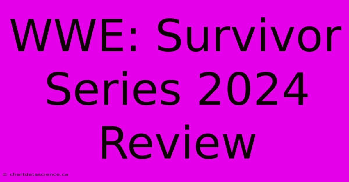 WWE: Survivor Series 2024 Review